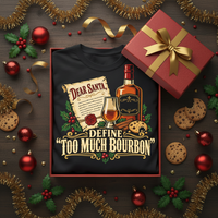 Load image into Gallery viewer, Dear Santa, Define “Too Much Bourbon” Christmas